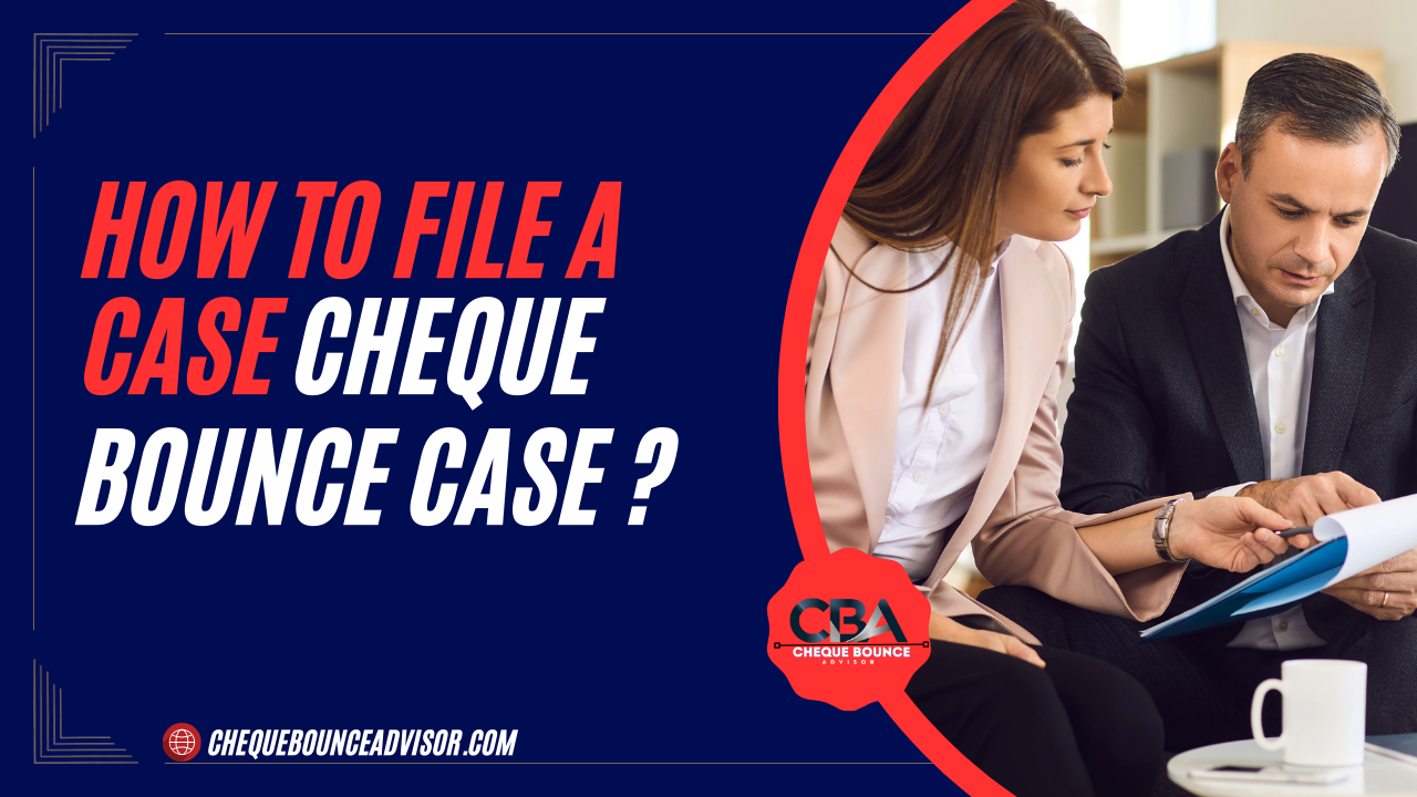 HOW TO FILE A CHEQUE BOUNCE CASE?
